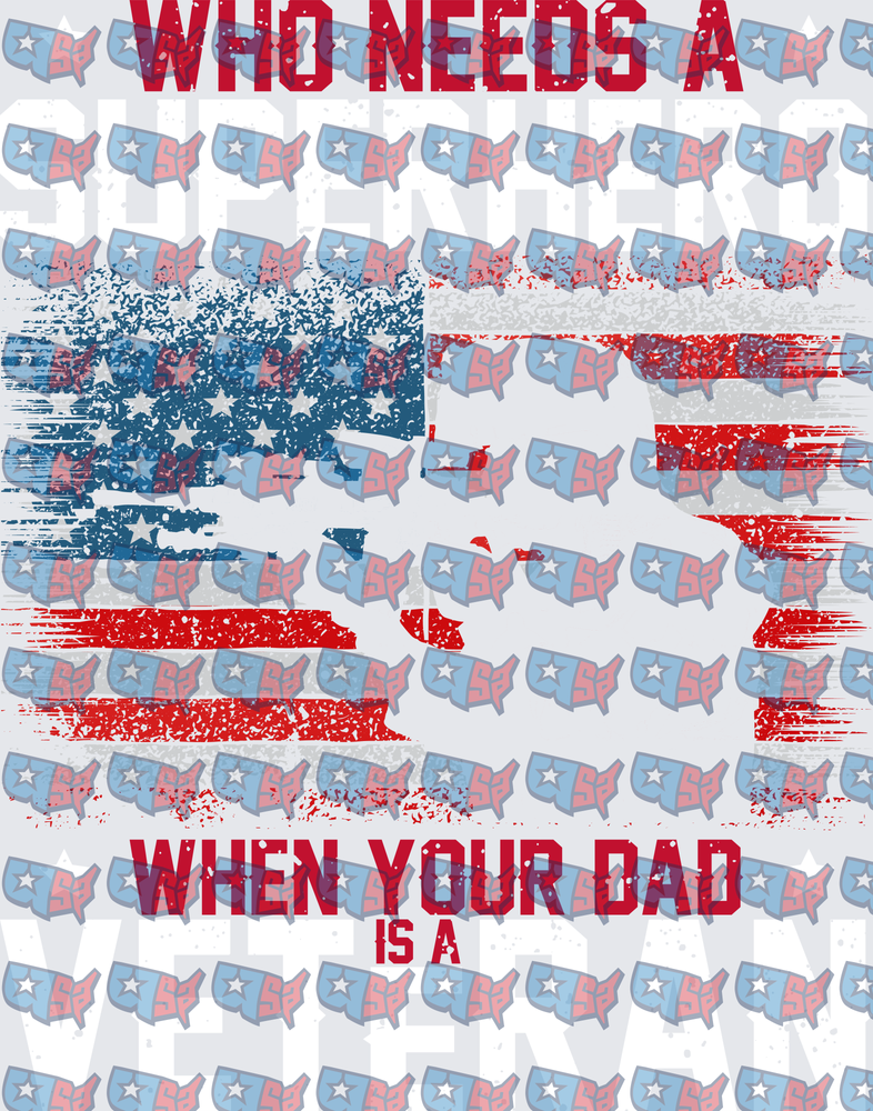 Who Needs A Superhero When Your Dad Is A Veteran Flag (DTF)