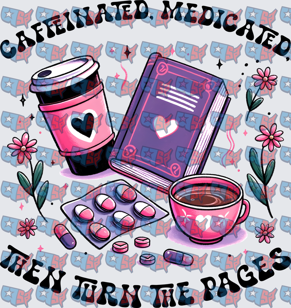 Caffeinated Medicated Then Turn The Pages Book Lover (DTF)