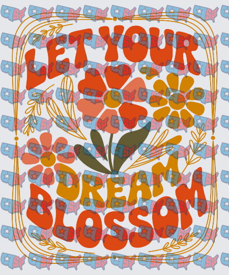 Let Your Dream Blossom Retro Floral (DTF)