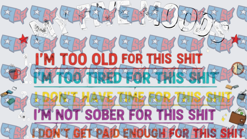 My Five Moods Too Old Tired Sober Funny List (DTF)