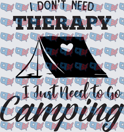 I Don't Need Therapy I Just Need To Go Camping Tent Heart (DTF)
