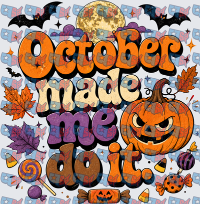 October Made Me Do It Halloween Pumpkin (DTF)