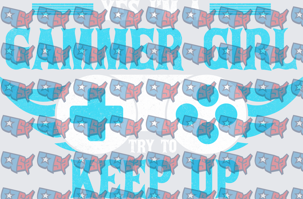 Yes I'm A Gamer Girl Try To Keep Up (DTF)