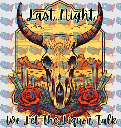 Last Night We Let The Liquor Talk Bull Skull Desert (DTF)