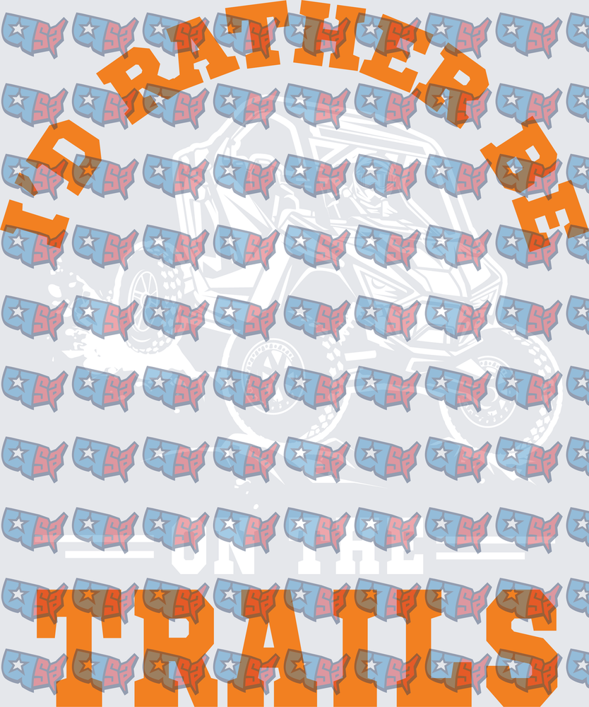 I'd Rather Be On The Trails UTV Design (DTF)