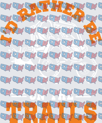 I'd Rather Be On The Trails UTV Design (DTF)