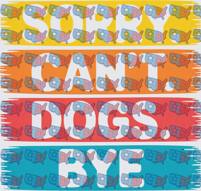 Sorry Can't Dogs Bye Colorful Bold Text (DTF)