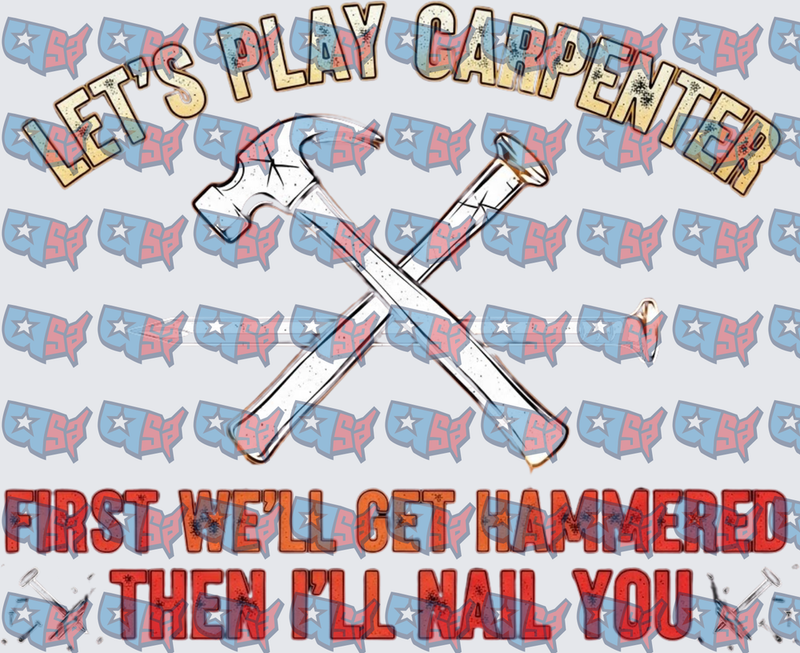 Let's Play Carpenter Hammer and Nail Funny Quote (DTF)