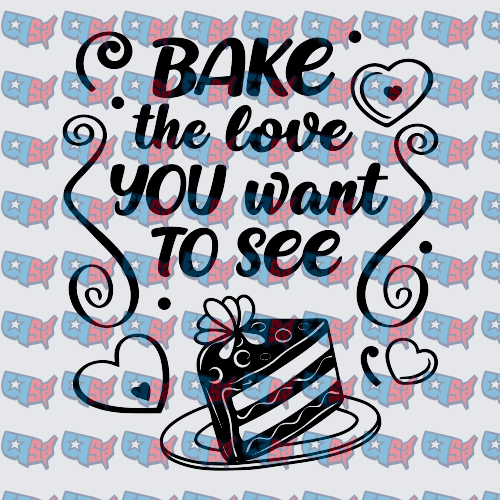 Bake The Love You Want To See Cake Slice (DTF)