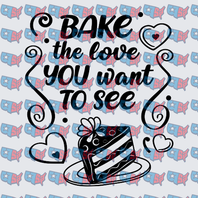 Bake The Love You Want To See Cake Slice (DTF)