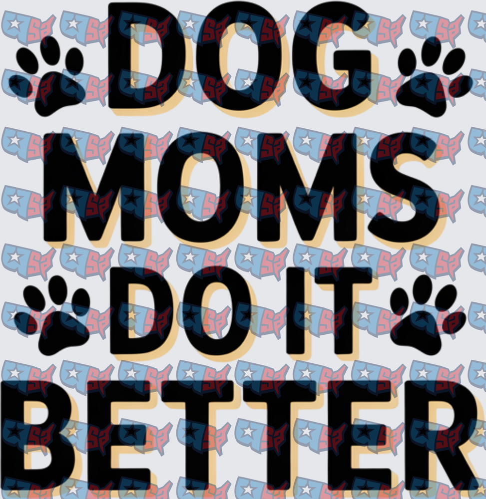 Dog Moms Do It Better Paw Print Bold Text (DTF)