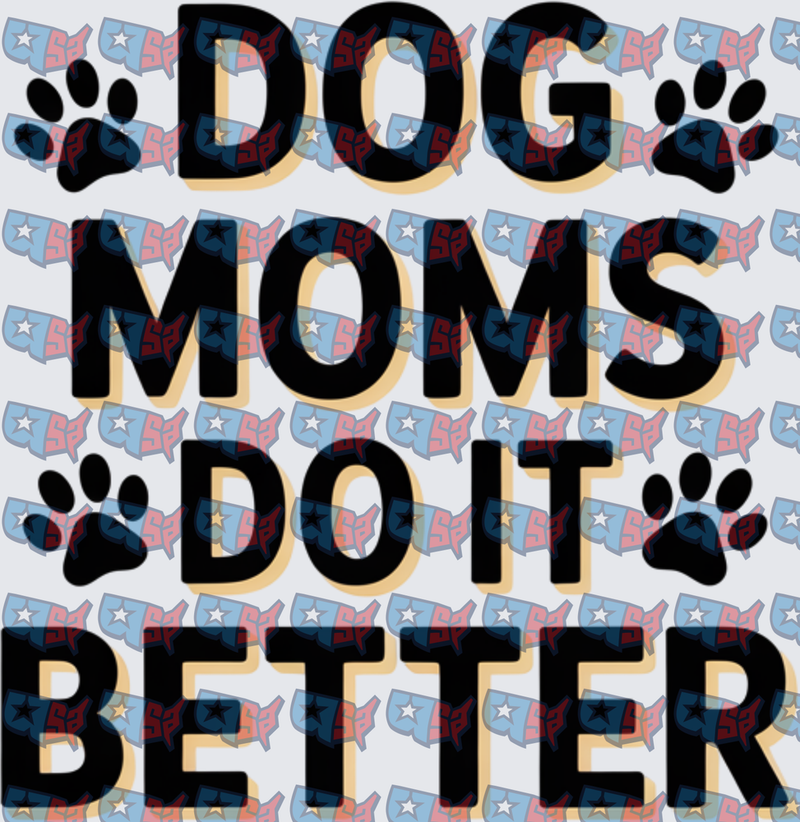 Dog Moms Do It Better Paw Print Bold Text (DTF)