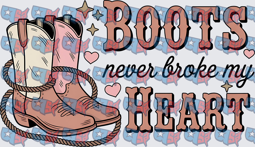 Boots Never Broke My Heart Western Cowgirl Quote (DTF)