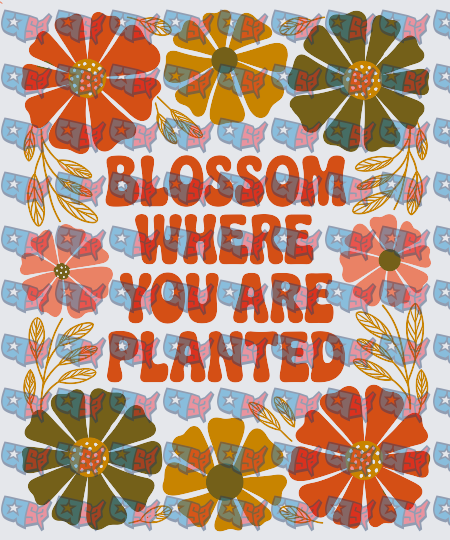 Blossom Where You Are Planted Retro Floral (DTF)
