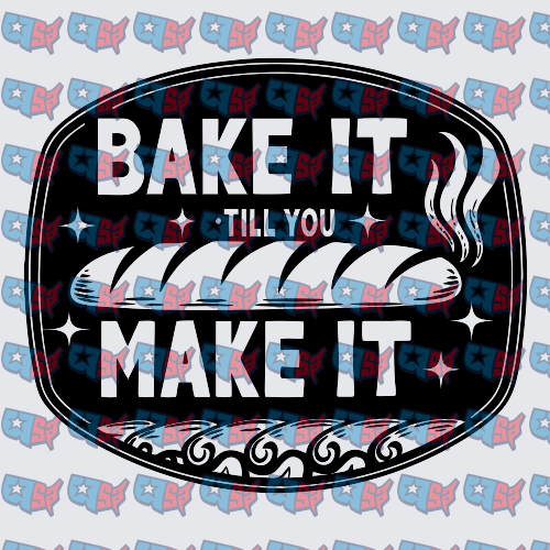 Bake It Till You Make It Bread Loaf Badge (DTF)