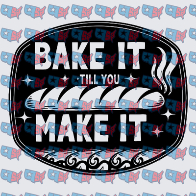 Bake It Till You Make It Bread Loaf Badge (DTF)