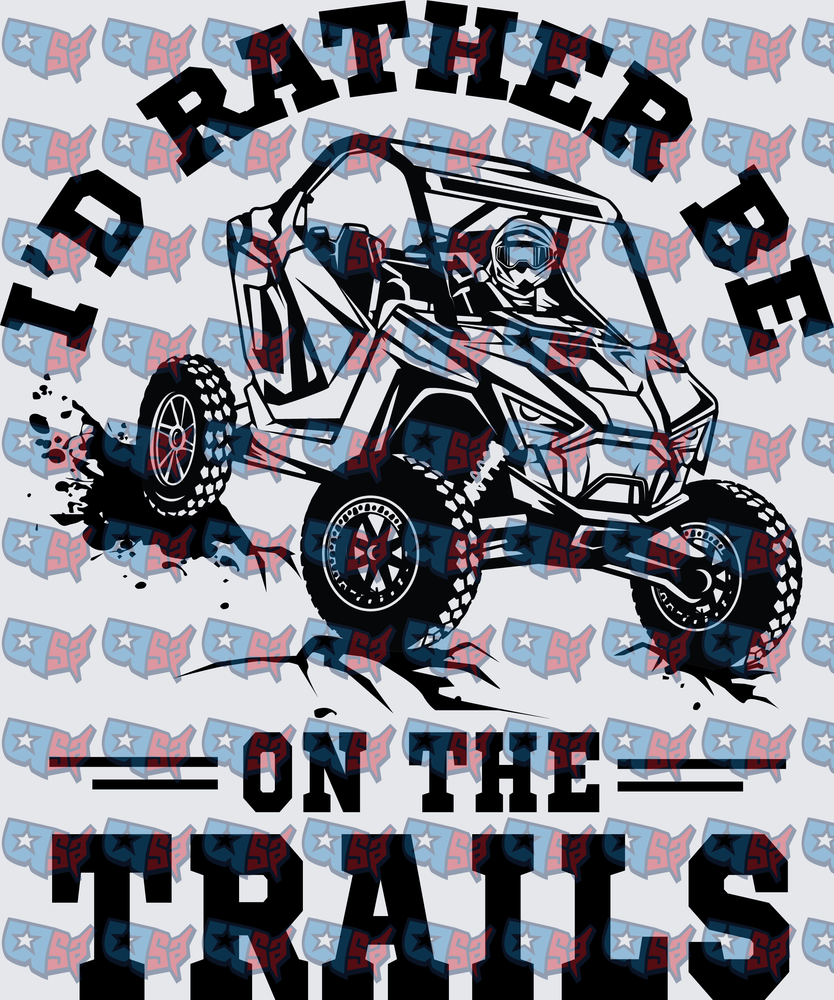 I'd Rather Be On The Trails UTV Side By Side (DTF)