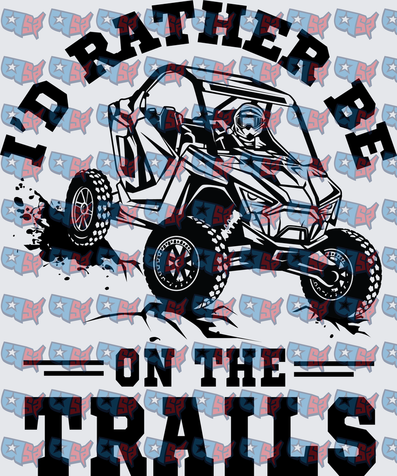 I'd Rather Be On The Trails UTV Side By Side (DTF)