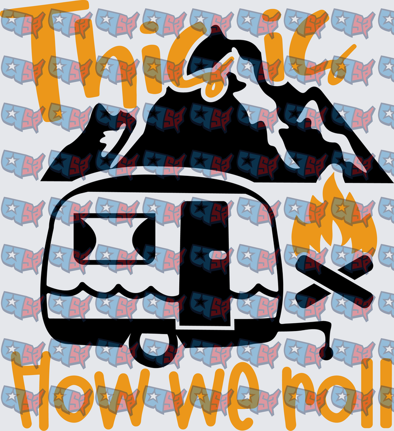 This Is How We Roll Camping Trailer Mountains (DTF)