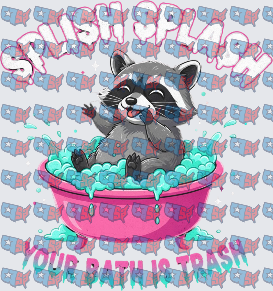 Splish Splash Your Bath Is Trash Raccoon Bubble Bath (DTF)