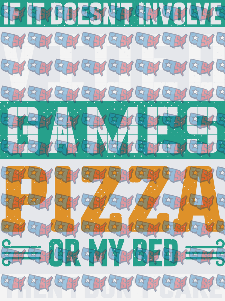 If It Doesn't Involve Games Pizza Or My Bed (DTF)