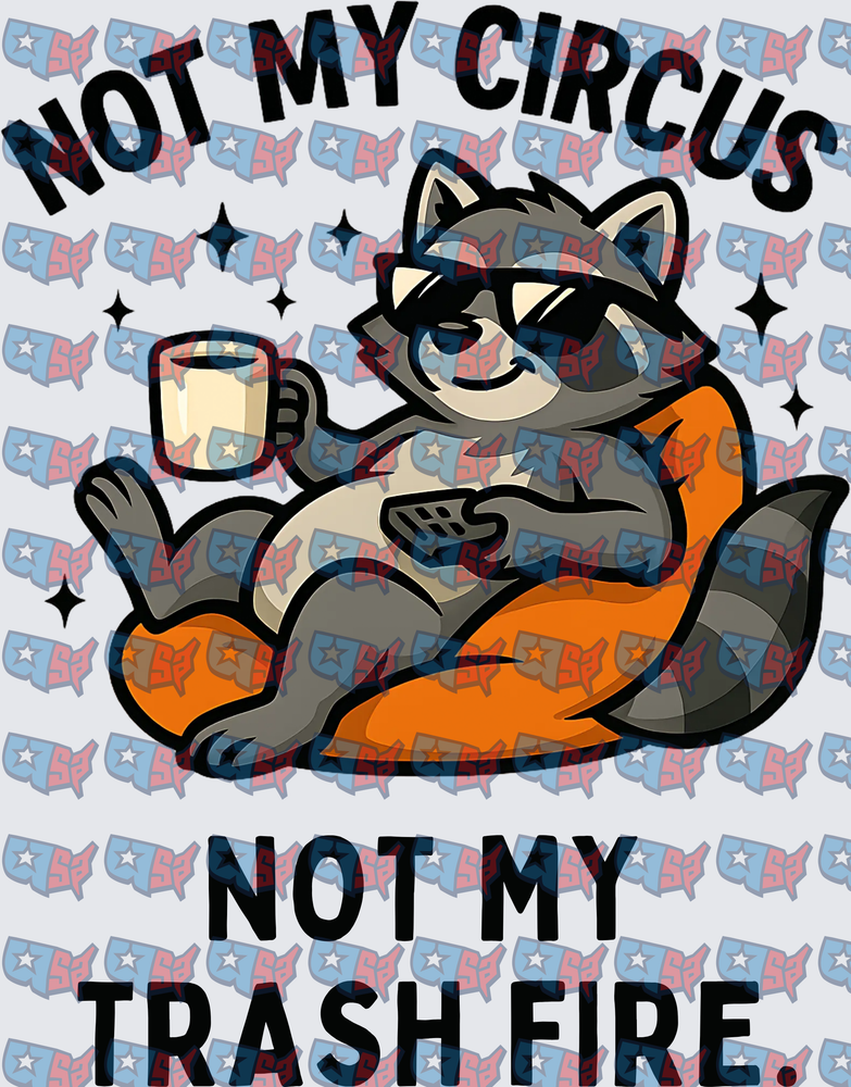 Not My Circus Not My Trash Fire Relaxing Raccoon (DTF)