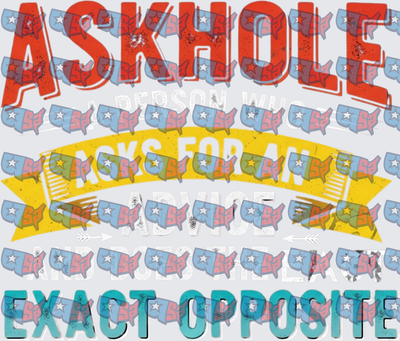 Askhole Person Who Asks For Advice Exact Opposite (DTF)