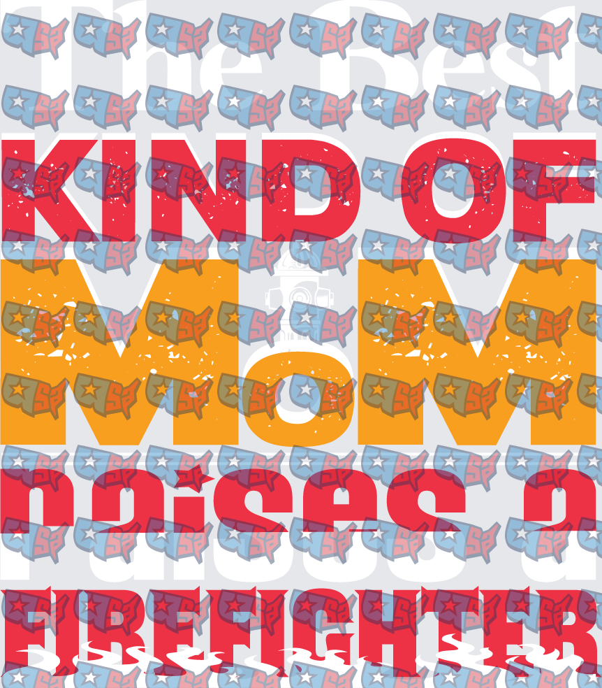 The Best Kind Of Mom Raises A Firefighter (DTF)