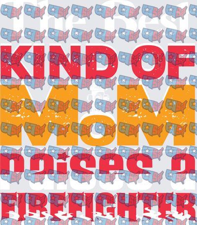 The Best Kind Of Mom Raises A Firefighter (DTF)