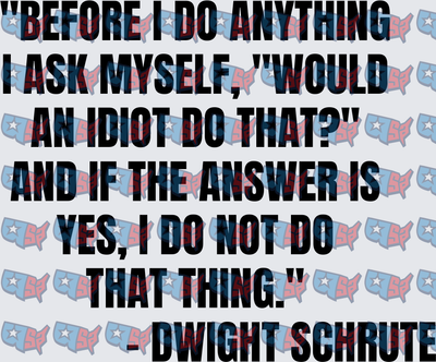 Dwight Schrute Would An Idiot Do That Quote (DTF)