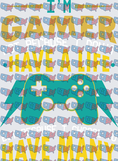I'm A Gamer Not Because I Don't Have A Life Gaming Controller Quote (DTF)