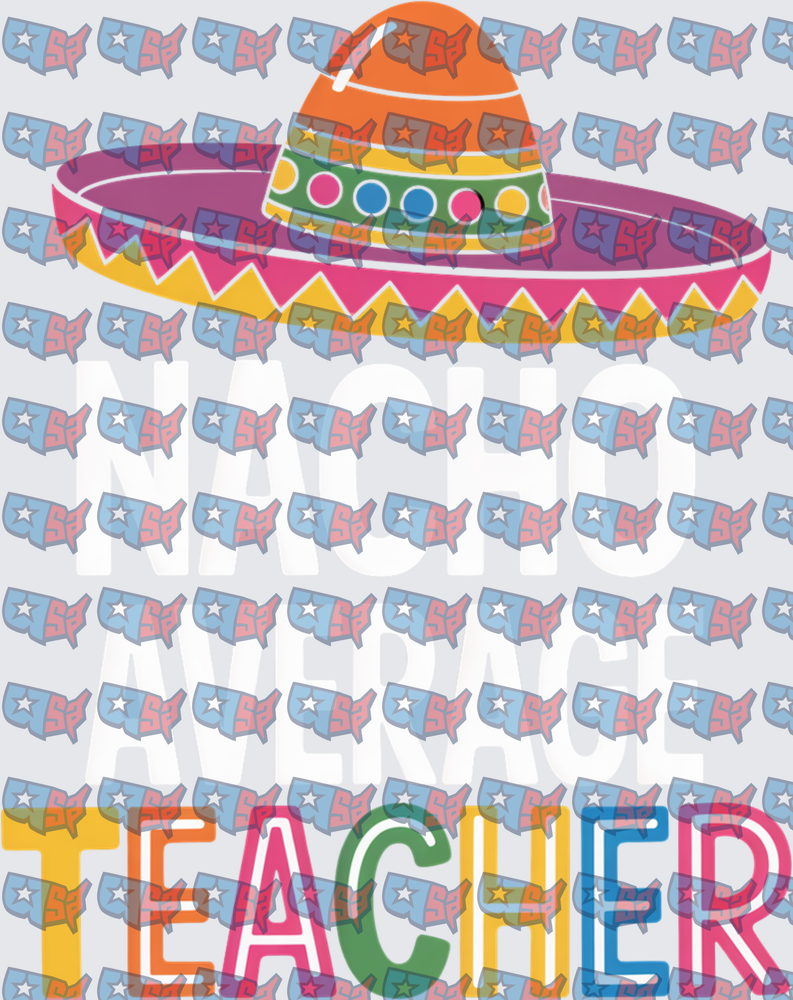 Nacho Average Teacher Colorful Sombrero (DTF)