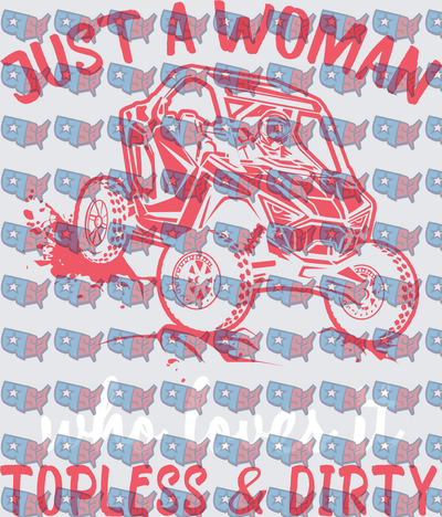 Just A Woman Who Loves Topless & Dirty UTV (DTF)