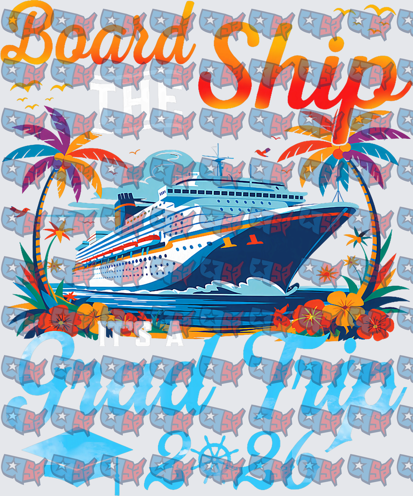 Board The Ship It's A Grad Trip 2026 Cruise (DTF)