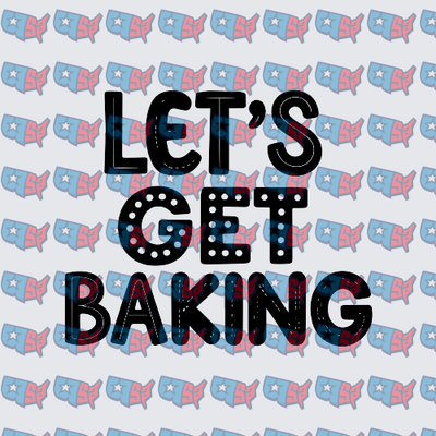 Let's Get Baking Bold Typography Design (DTF)