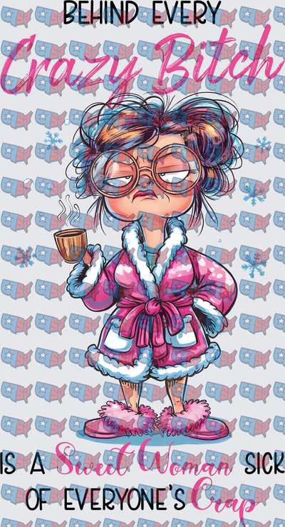 Behind Every Crazy Bitch Grumpy Woman In Robe (DTF)