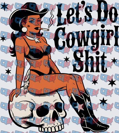 Let's Do Cowgirl Shit Smoking Pinup Skull (DTF)