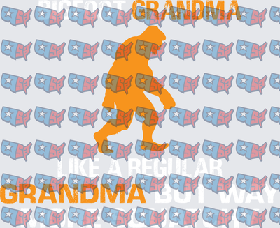 Bigfoot Grandma Like A Regular Grandma But Way More Awesome (DTF)