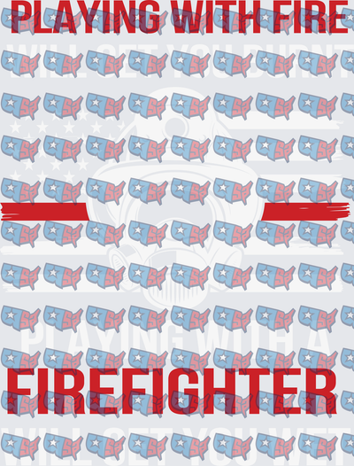 Playing With Fire Firefighter Thin Red Line (DTF)