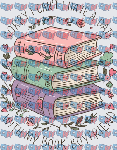 Sorry I Can't I Have A Date With My Book Boyfriend Stack (DTF)