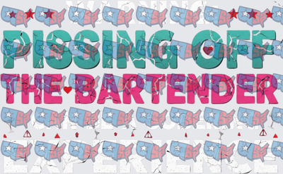 Warning Pissing Off The Bartender Experience (DTF)
