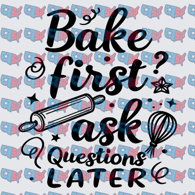 Bake First Ask Questions Later Rolling Pin Whisk (DTF)