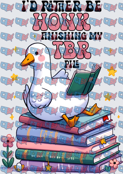 I'd Rather Be Honk Finishing My TBR Pile Reading Goose (DTF)