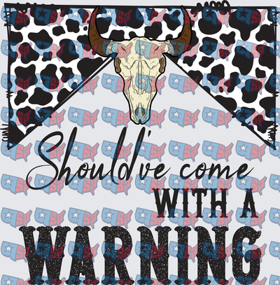 Should've Come With A Warning Bull Skull Cow Print (DTF)