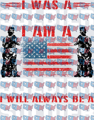 I Was A Soldier I Am A Veteran Patriotic Military (DTF)
