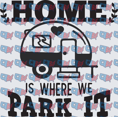 Home Is Where We Park It Camper Trailer (DTF)