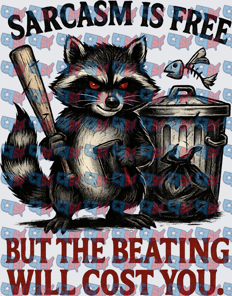 Sarcasm Is Free But The Beating Will Cost You Raccoon (DTF)