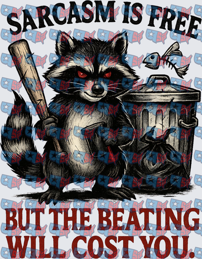 Sarcasm Is Free But The Beating Will Cost You Raccoon (DTF)
