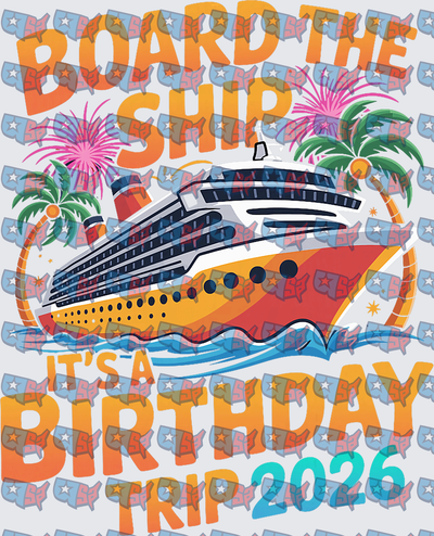 Board The Ship It's A Birthday Trip 2026 Cruise (DTF)