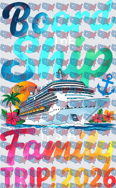 Board The Ship It's A Family Trip 2026 Cruise (DTF)